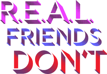 REAL Friends Don't